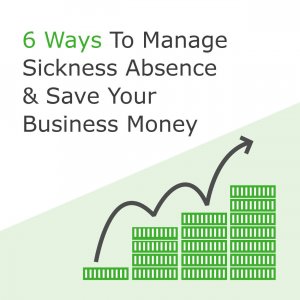 6 Ways To Manage Sickness Absence And Save Your Business Money